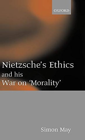 Nietzsche's Ethics and his War on 'Morality'