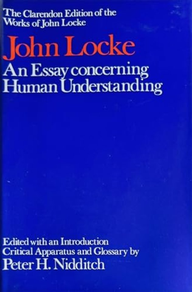 The Clarendon Edition of the Works of John Locke: An Essay concerning Human Understanding