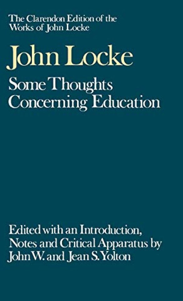 The Clarendon Edition of the Works of John Locke: Some Thoughts Concerning Education