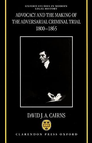 Advocacy and the Making of the Adversarial Criminal Trial 1800-1865