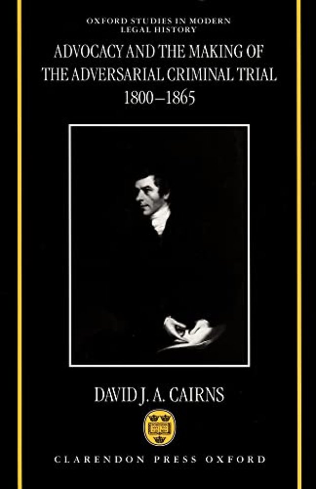 Advocacy and the Making of the Adversarial Criminal Trial 1800-1865
