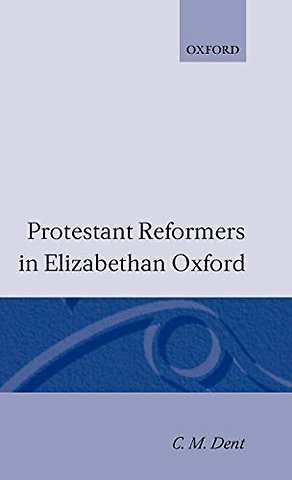 Protestant Reformers in Elizabethan Oxford