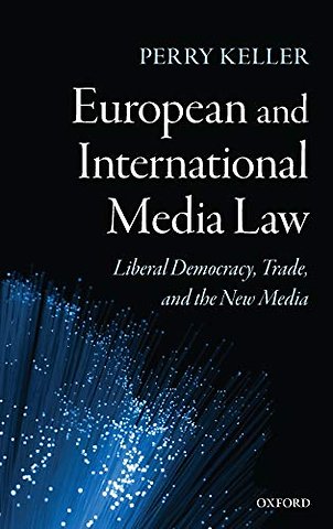 European and International Media Law; Liberal Democracy, Trade, the New Media