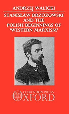 Stanislaw Brzozowski and the Polish Beginnings of 'Western Marxism'