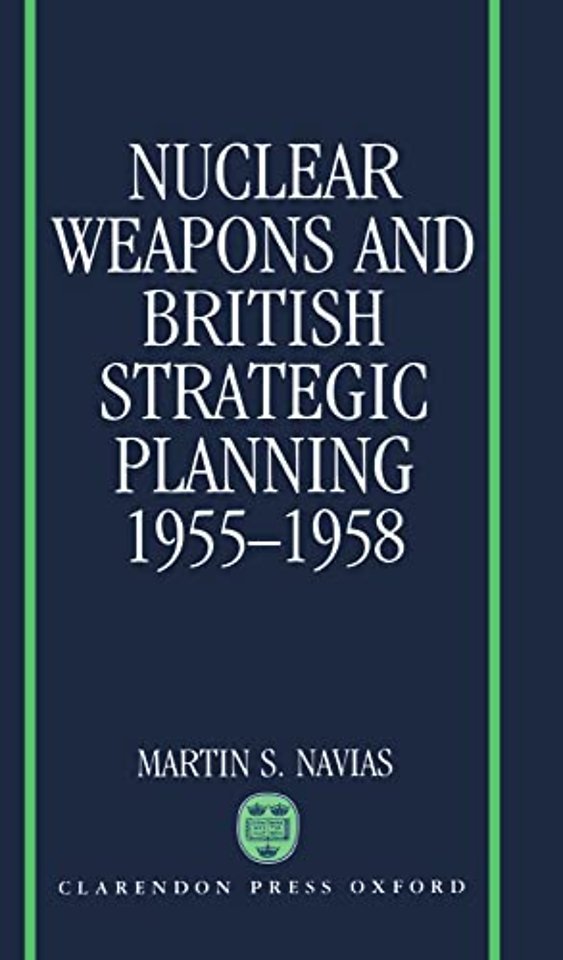 Nuclear Weapons and British Strategic Planning, 1955-1958