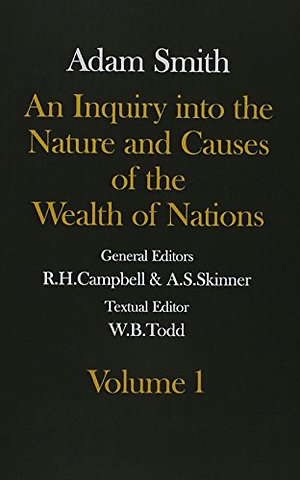 The Glasgow Edition of the Works and Correspondence of Adam Smith: Volume I and II An Inquiry into the Nature and Causes of the Wealth of Nations