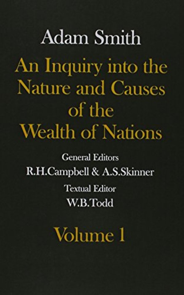 The Glasgow Edition of the Works and Correspondence of Adam Smith: Volume I and II An Inquiry into the Nature and Causes of the Wealth of Nations