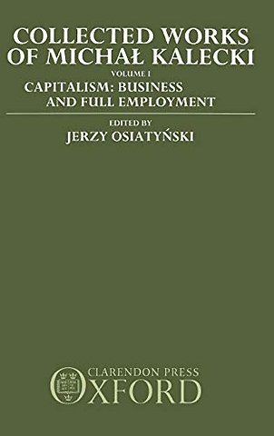 Collected Works of Michal Kalecki: Volume I. Capitalism: Business Cycles and Full Employment