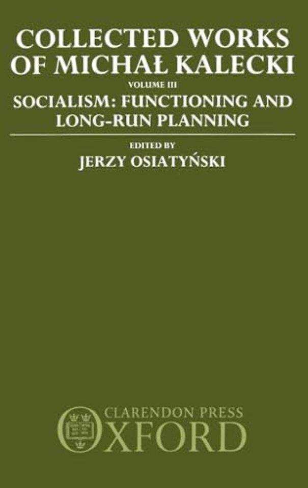 Collected Works of Michal Kalecki: Volume III. Socialism: Functioning and Long-Run Planning