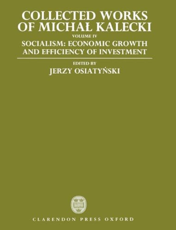 Collected Works of Michal Kalecki: Volume IV: Socialism: Economic Growth and Efficiency of Investment