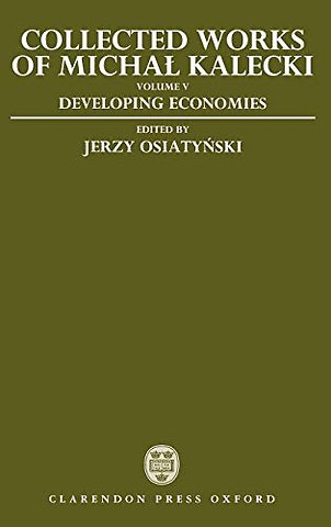 Collected Works of Michal Kalecki: Volume V: Developing Economies