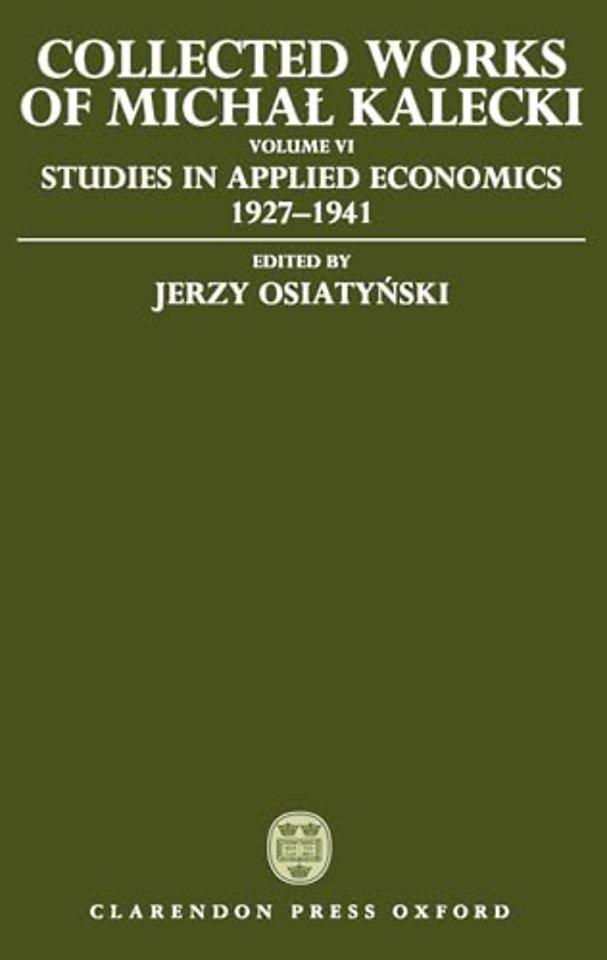 Collected Works of Michal Kalecki: Volume VI: Studies in Applied Economics 1927-1941