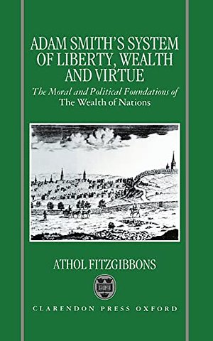 Adam Smith's System of Liberty, Wealth, and Virtue