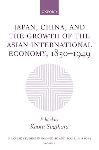 Japan, China, and the Growth of the Asian International Economy, 1850-1949