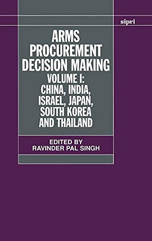Arms Procurement Decision Making: Volume 1: China, India, Israel, Japan, South Korea and Thailand