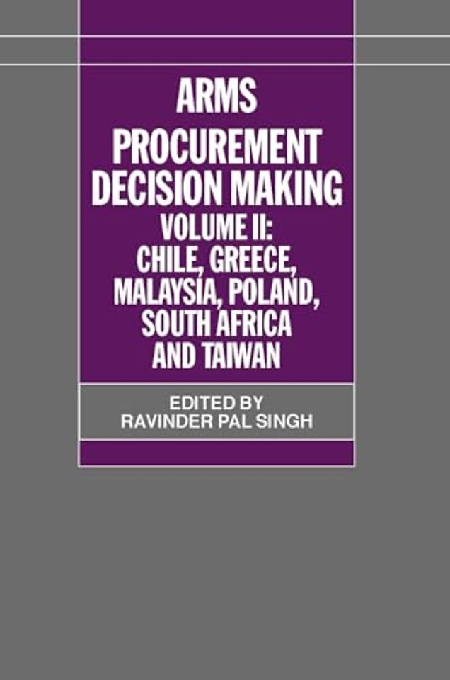 Arms Procurement Decision Making: Volume 2: Chile, Greece, Malaysia, Poland, South Africa, and Taiwan