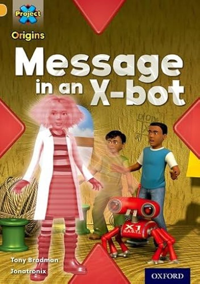 Project X Origins: Gold Book Band, Oxford Level 9: Communication: Message in an X-bot
