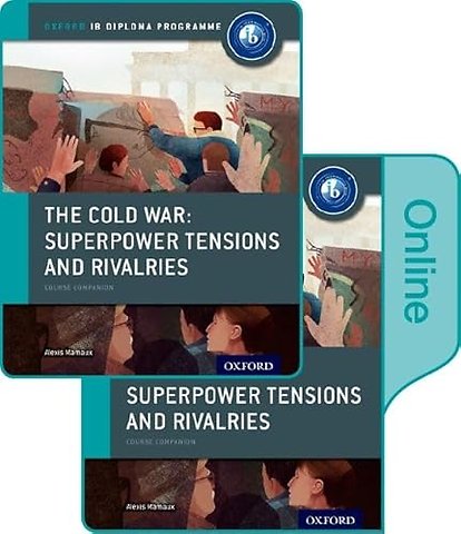The Cold War - Superpower Tensions and Rivalries: IB History Print and Online Pack: Oxford IB Diploma Programme