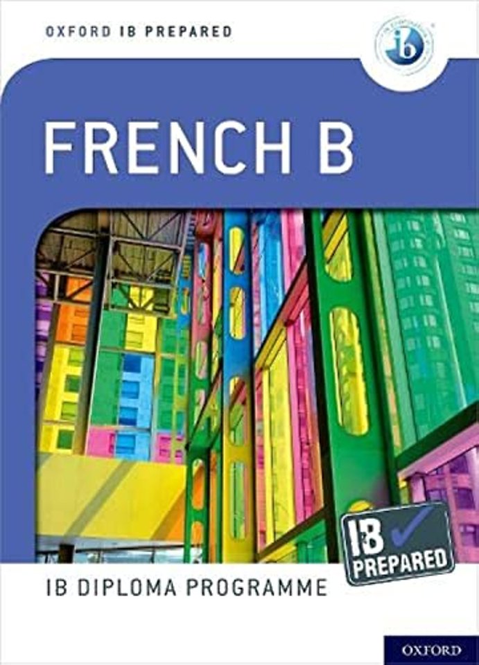 Oxford Resources for IB Diploma Programme: IB Prepared: French B