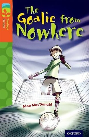 Oxford Reading Tree TreeTops Fiction: Level 13 More Pack A: The Goalie from Nowhere