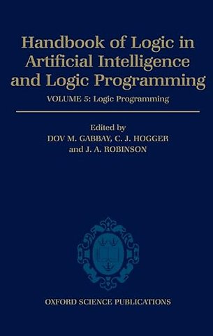 Handbook of Logic in Artificial Intelligence and Logic Programming: Volume 5: Logic Programming