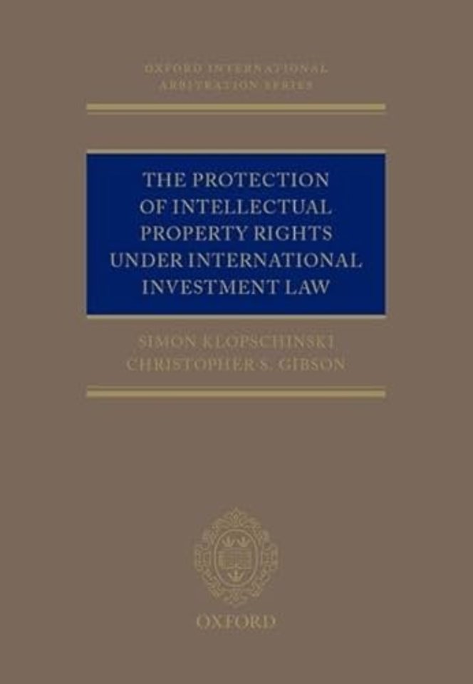 The Protection of Intellectual Property Rights Under International Investment Law
