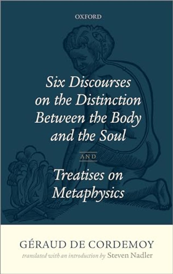 Géraud de Cordemoy: Six Discourses on the Distinction between the Body and the Soul