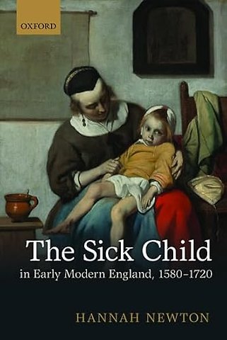 The Sick Child in Early Modern England, 1580-1720