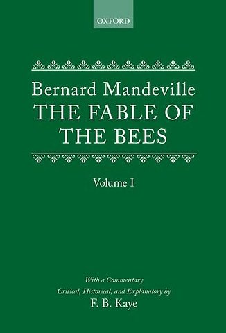The Fable of the Bees: Or Private Vices, Publick Benefits
