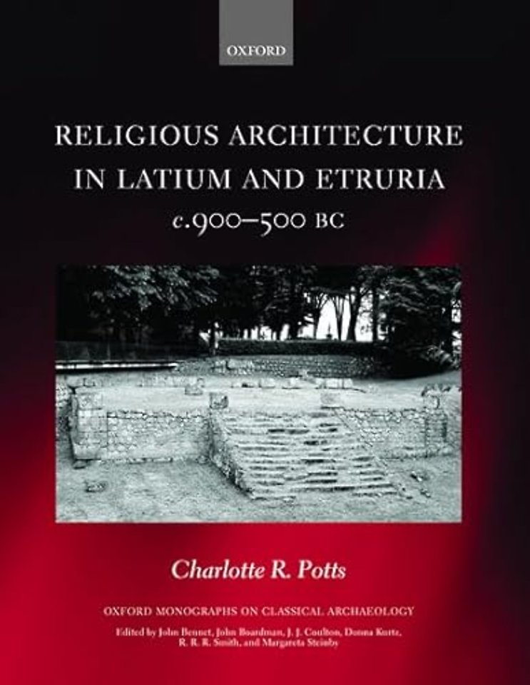 Religious Architecture in Latium and Etruria, c. 900-500 BC