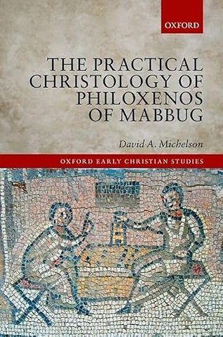 The Practical Christology of Philoxenos of Mabbug