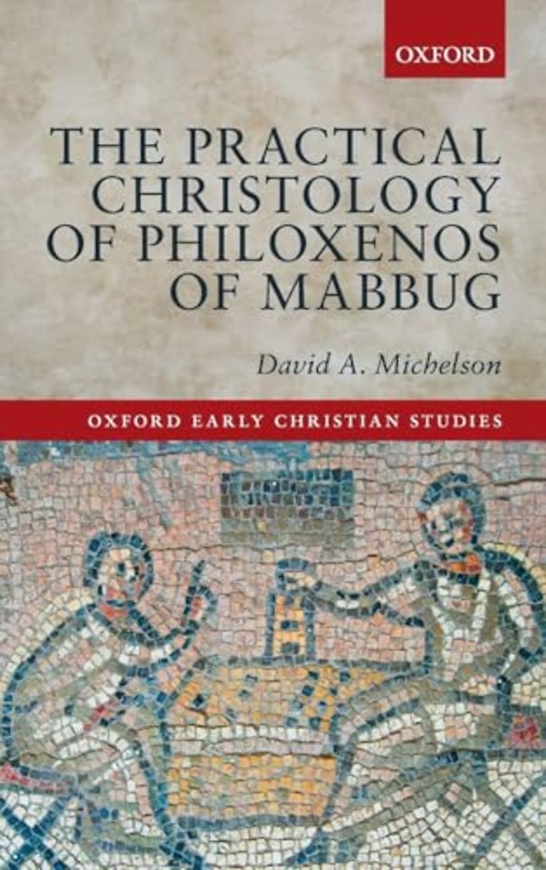 The Practical Christology of Philoxenos of Mabbug