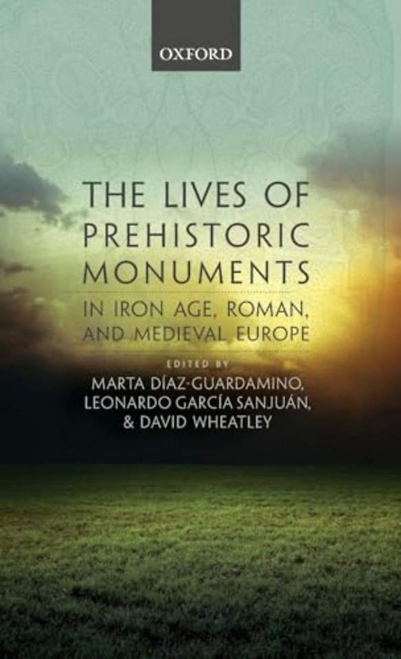 The Lives of Prehistoric Monuments in Iron Age, Roman, and Medieval Europe