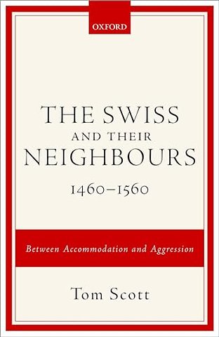 The Swiss and their Neighbours, 1460-1560