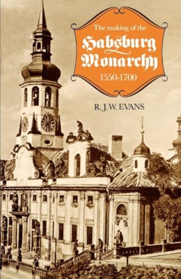 The Making of the Habsburg Monarchy, 1550-1700