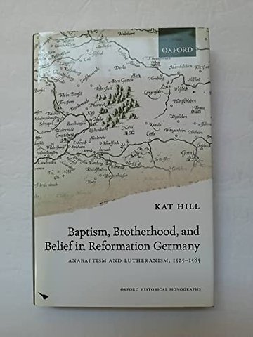 Baptism, Brotherhood, and Belief in Reformation Germany