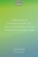 Corporate Environmental Accountability in International Law Corporate Environmental Accountability in International Law