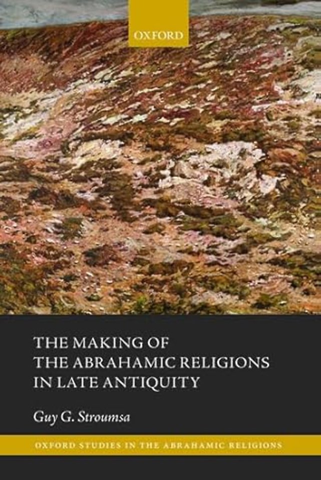 The Making of the Abrahamic Religions in Late Antiquity