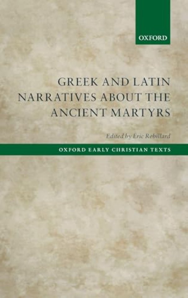 Greek and Latin Narratives about the Ancient Martyrs