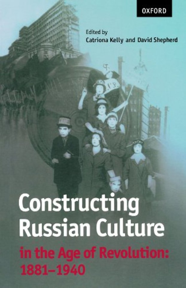 Constructing Russian Culture in the Age of Revolution: 1881-1940