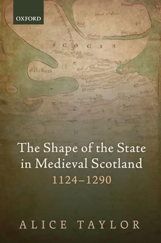 The Shape of the State in Medieval Scotland, 1124-1290