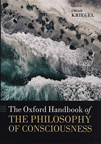 The Oxford Handbook of the Philosophy of Consciousness