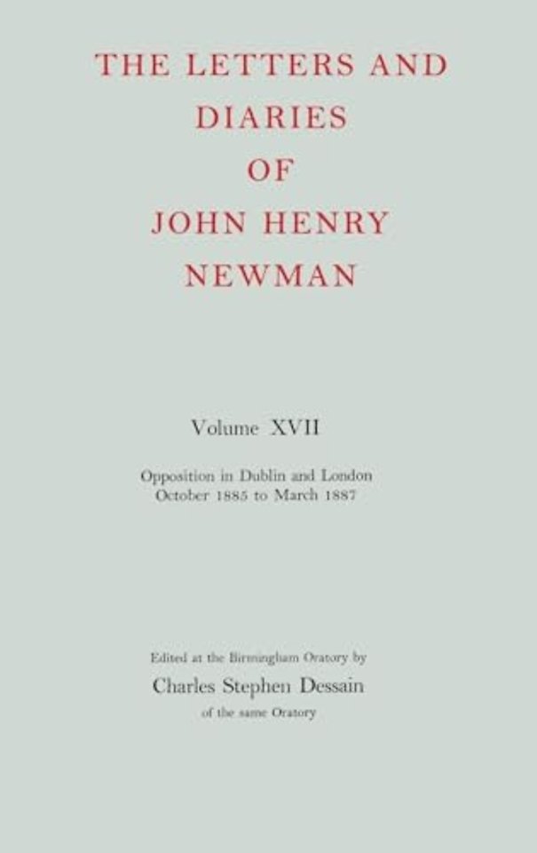 The Letters and Diaries of John Henry Newman: Volume XVII: Opposition in Dublin and London: October 1855 to March 1857