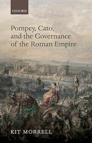 Pompey, Cato, and the Governance of the Roman Empire