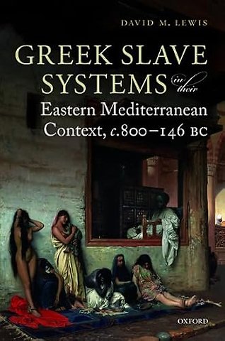 Greek Slave Systems in their Eastern Mediterranean Context, c.800-146 BC
