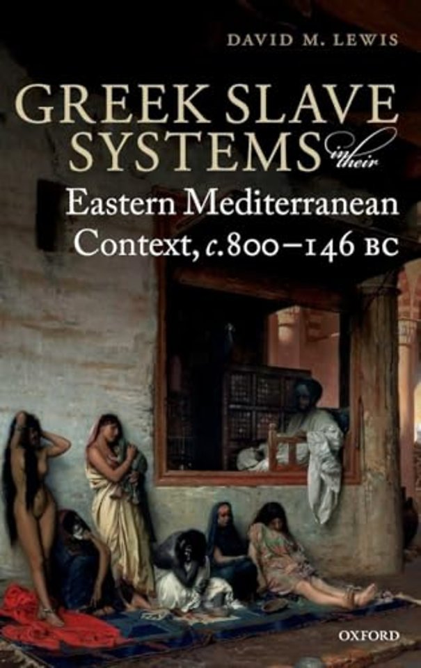 Greek Slave Systems in their Eastern Mediterranean Context, c.800-146 BC