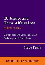 EU Justice and Home Affairs Law: Volume II: EU Criminal Law, Policing, and Civil Law
