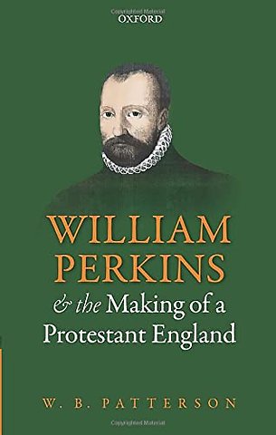 William Perkins and the Making of a Protestant England