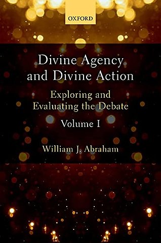 Divine Agency and Divine Action, Volume I