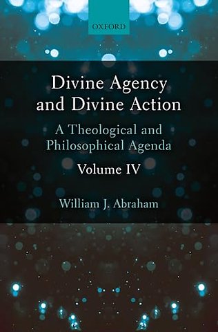 Divine Agency and Divine Action, Volume IV